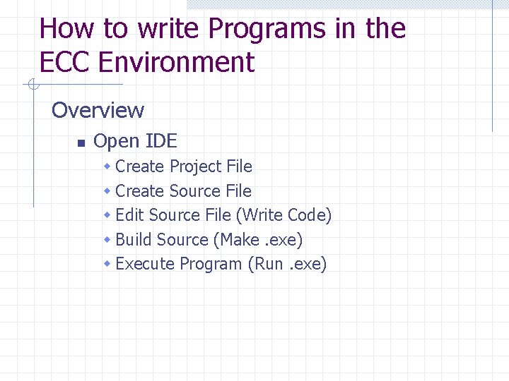 How to write Programs in the ECC Environment Overview n Open IDE w Create