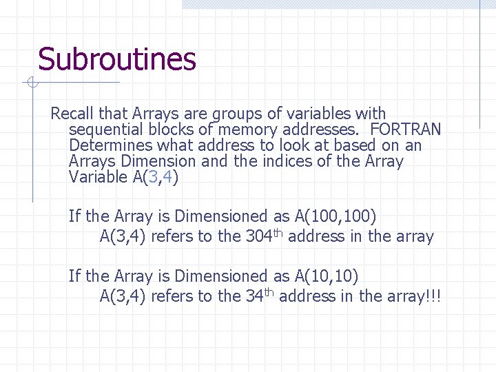 Subroutines Recall that Arrays are groups of variables with sequential blocks of memory addresses.