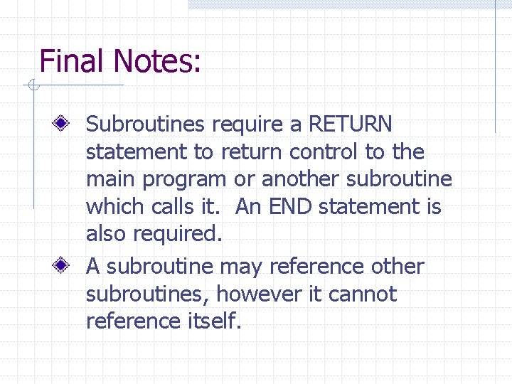 Final Notes: Subroutines require a RETURN statement to return control to the main program