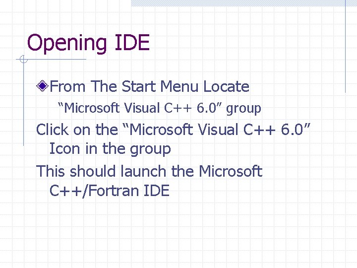 Opening IDE From The Start Menu Locate “Microsoft Visual C++ 6. 0” group Click