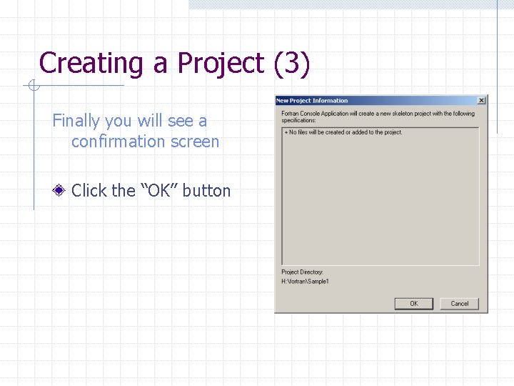 Creating a Project (3) Finally you will see a confirmation screen Click the “OK”