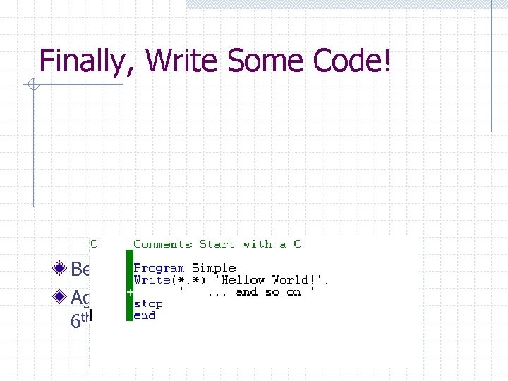 Finally, Write Some Code! Begin writing your program Again notice that the green bar