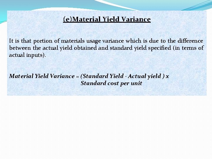 (e)Material Yield Variance It is that portion of materials usage variance which is due