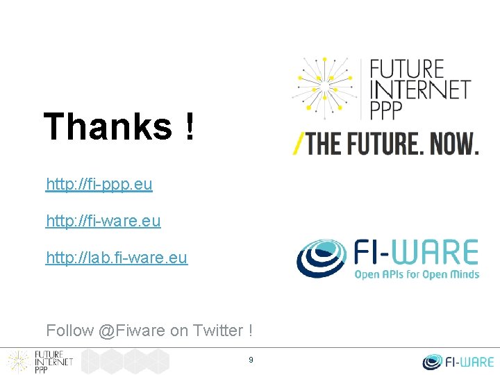 Thanks ! http: //fi-ppp. eu http: //fi-ware. eu http: //lab. fi-ware. eu Follow @Fiware