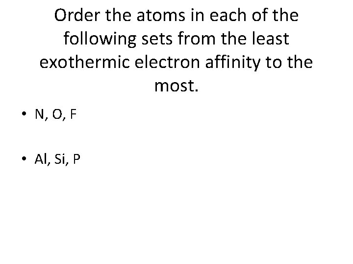 Order the atoms in each of the following sets from the least exothermic electron