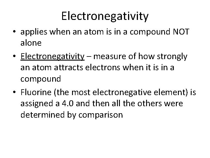 Electronegativity • applies when an atom is in a compound NOT alone • Electronegativity