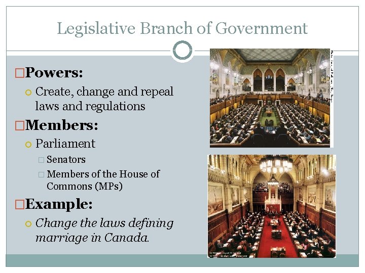 Legislative Branch of Government �Powers: Create, change and repeal laws and regulations �Members: Parliament