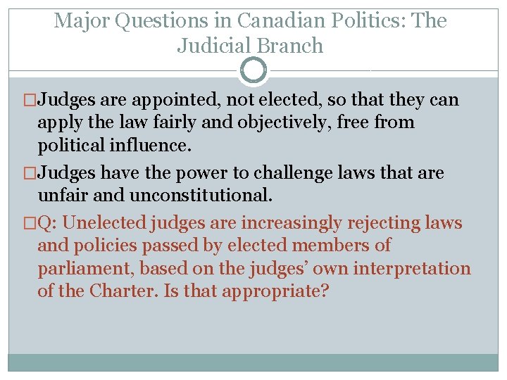 Major Questions in Canadian Politics: The Judicial Branch �Judges are appointed, not elected, so