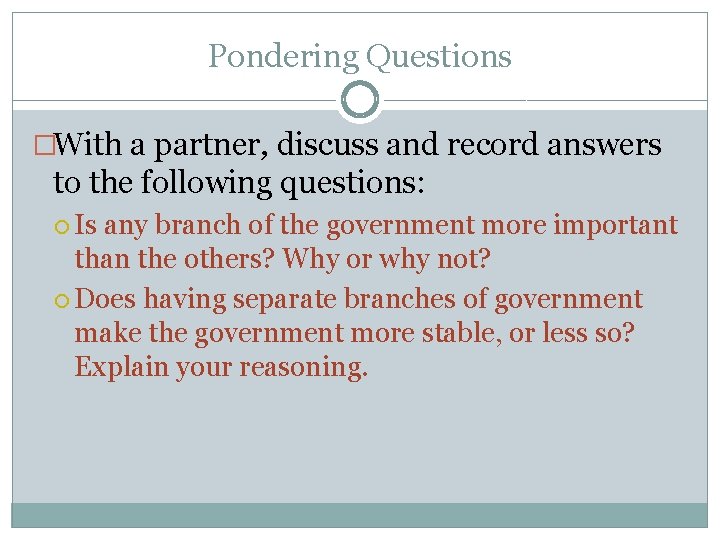 Pondering Questions �With a partner, discuss and record answers to the following questions: Is