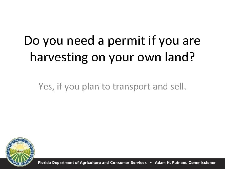 Do you need a permit if you are harvesting on your own land? Yes,