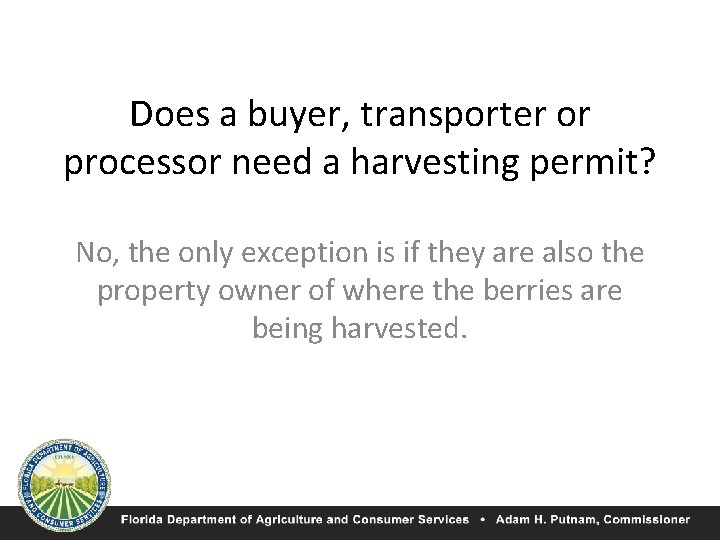 Does a buyer, transporter or processor need a harvesting permit? No, the only exception