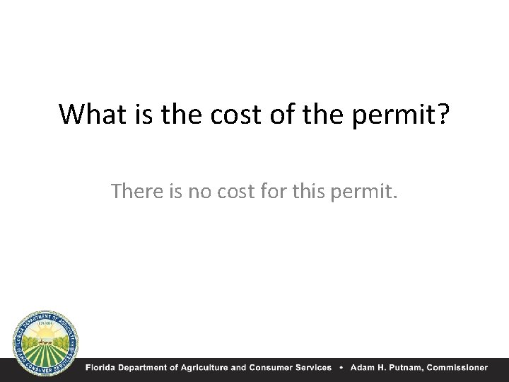 What is the cost of the permit? There is no cost for this permit.