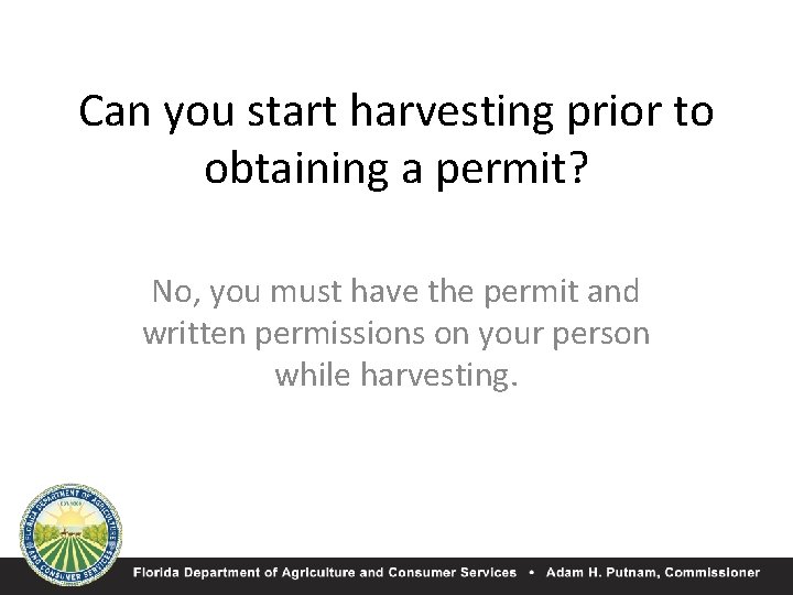 Can you start harvesting prior to obtaining a permit? No, you must have the