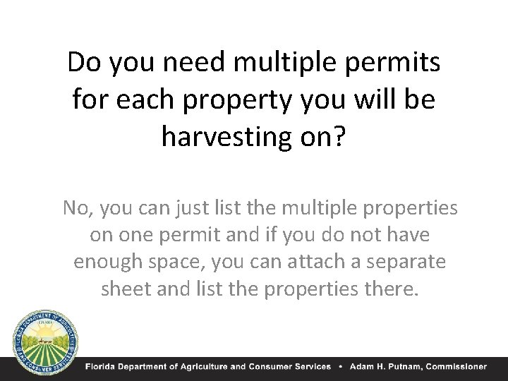 Do you need multiple permits for each property you will be harvesting on? No,