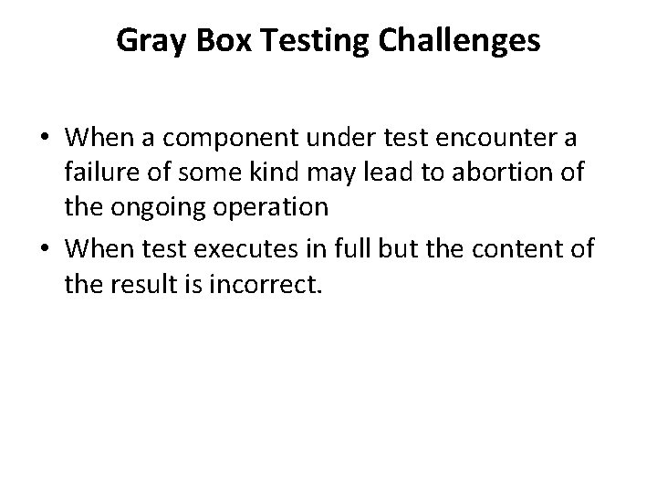 Gray Box Testing Challenges • When a component under test encounter a failure of