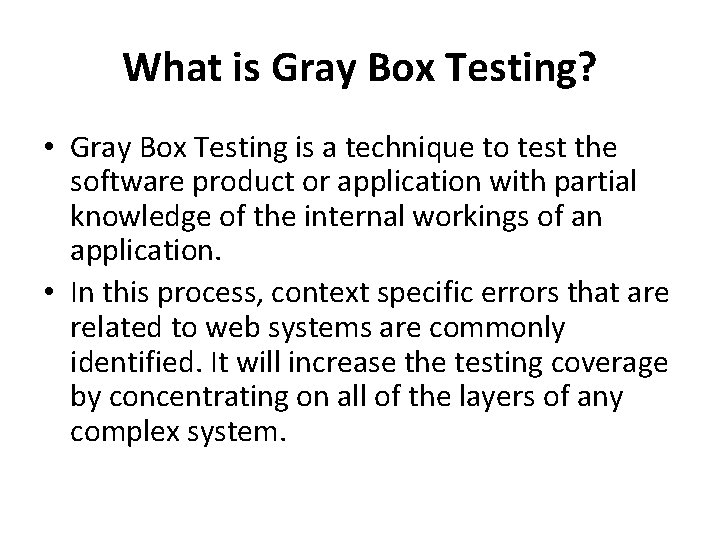 What is Gray Box Testing? • Gray Box Testing is a technique to test