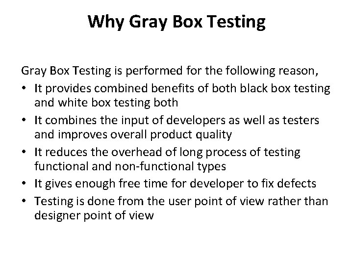 Why Gray Box Testing is performed for the following reason, • It provides combined
