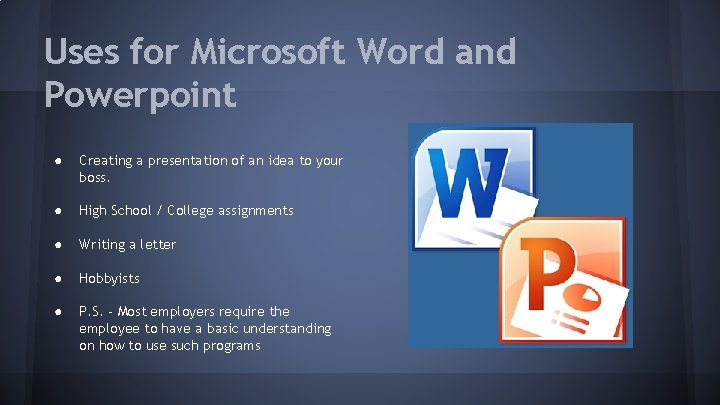 Uses for Microsoft Word and Powerpoint ● Creating a presentation of an idea to