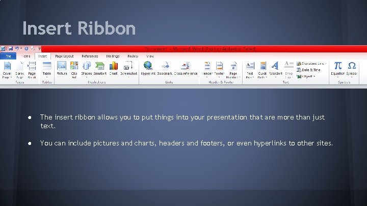 Insert Ribbon ● The insert ribbon allows you to put things into your presentation