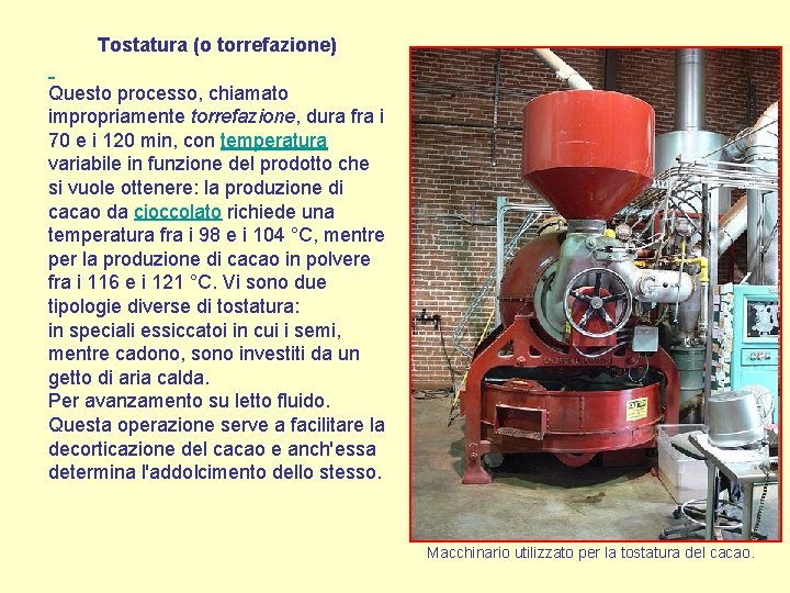 Tostatura (o torrefazione) Questo processo, chiamato impropriamente torrefazione, dura fra i 70 e i