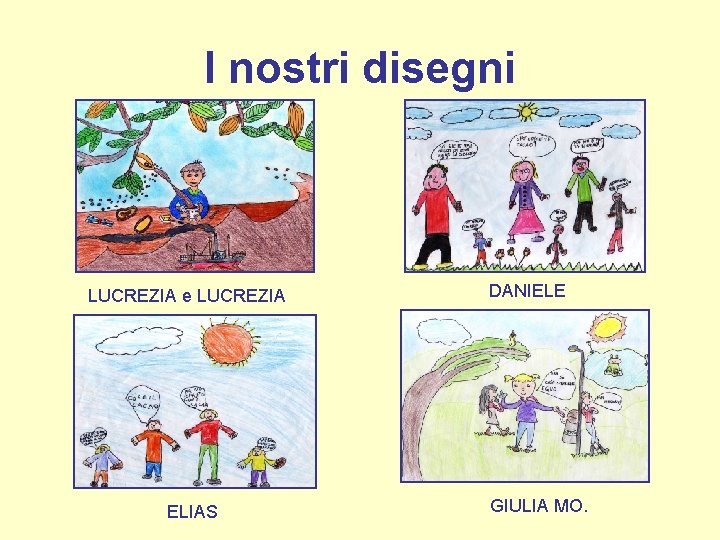 I nostri disegni LUCREZIA e LUCREZIA ELIAS DANIELE GIULIA MO. 