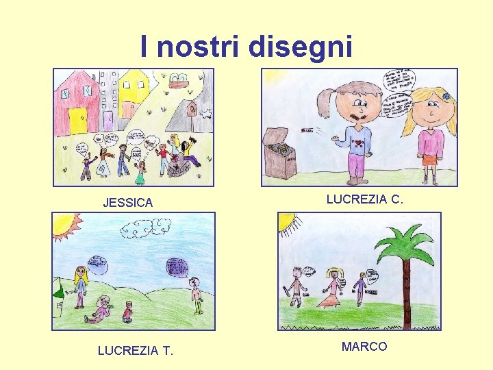 I nostri disegni JESSICA LUCREZIA T. LUCREZIA C. MARCO 
