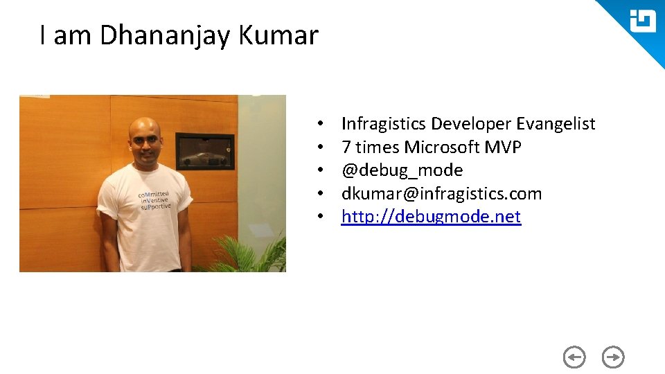 I am Dhananjay Kumar • • • Infragistics Developer Evangelist 7 times Microsoft MVP