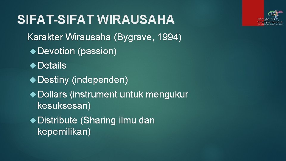 SIFAT-SIFAT WIRAUSAHA Karakter Wirausaha (Bygrave, 1994) Devotion (passion) Details Destiny (independen) Dollars (instrument untuk SIFAT-SIFAT WIRAUSAHA Karakter Wirausaha (Bygrave, 1994) Devotion (passion) Details Destiny (independen) Dollars (instrument untuk