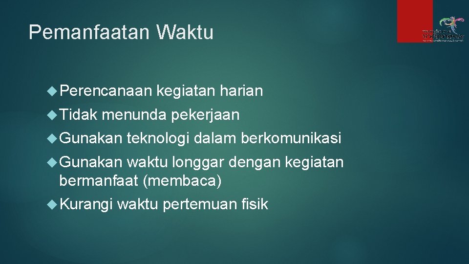 Pemanfaatan Waktu Perencanaan Tidak kegiatan harian menunda pekerjaan Gunakan teknologi dalam berkomunikasi Gunakan waktu Pemanfaatan Waktu Perencanaan Tidak kegiatan harian menunda pekerjaan Gunakan teknologi dalam berkomunikasi Gunakan waktu