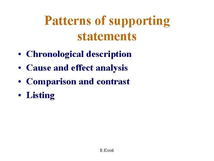 Patterns of supporting statements • • Chronological description Cause and effect analysis Comparison and