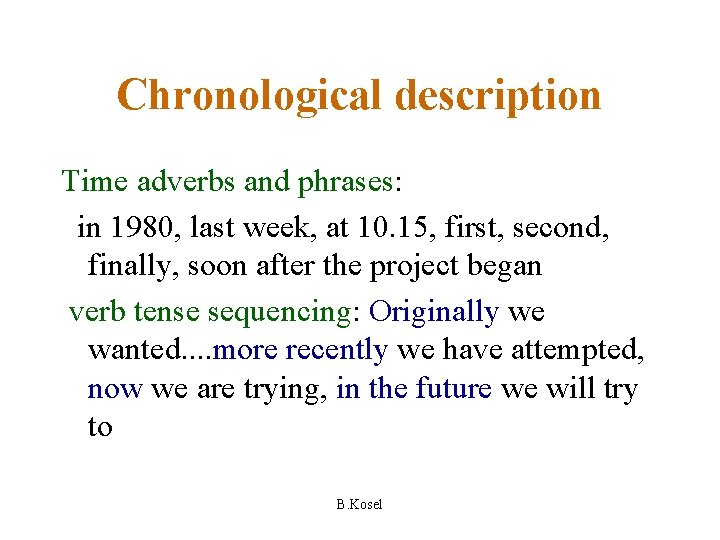 Chronological description Time adverbs and phrases: in 1980, last week, at 10. 15, first,