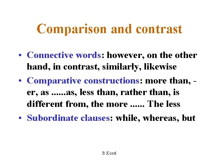 Comparison and contrast • Connective words: however, on the other hand, in contrast, similarly,