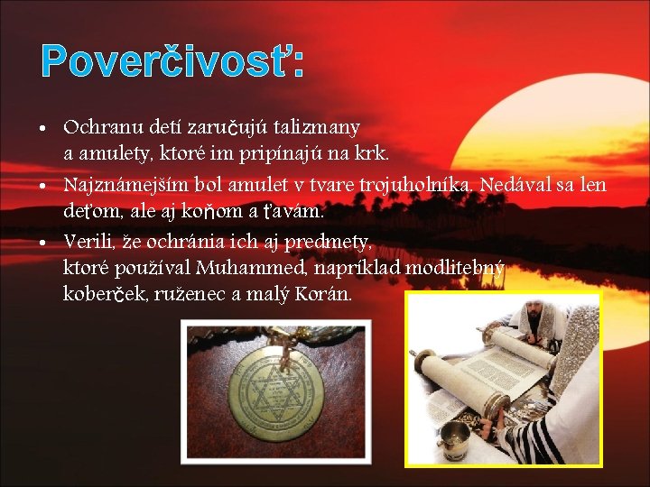 Poverčivosť: • Ochranu detí zaručujú talizmany a amulety, ktoré im pripínajú na krk. •