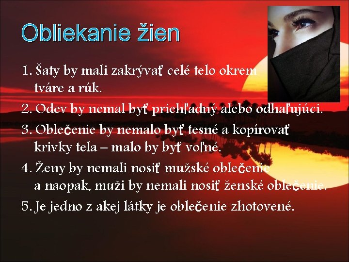 Obliekanie žien 1. Šaty by mali zakrývať celé telo okrem tváre a rúk. 2.