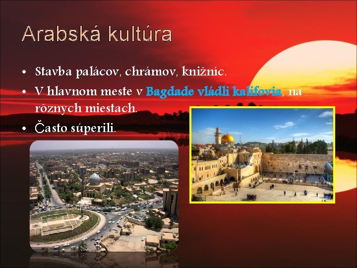 Arabská kultúra • Stavba palácov, chrámov, knižníc. • V hlavnom meste v Bagdade vládli Arabská kultúra • Stavba palácov, chrámov, knižníc. • V hlavnom meste v Bagdade vládli