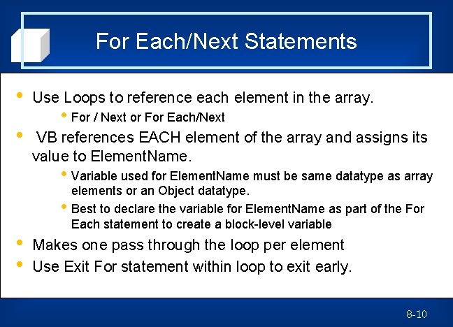 For Each/Next Statements • Use Loops to reference each element in the array. •
