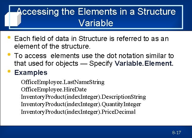 Accessing the Elements in a Structure Variable • • • Each field of data