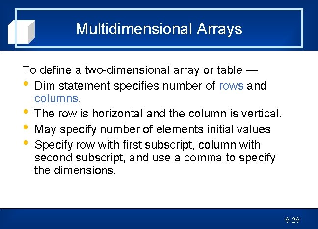 Multidimensional Arrays To define a two-dimensional array or table — • Dim statement specifies