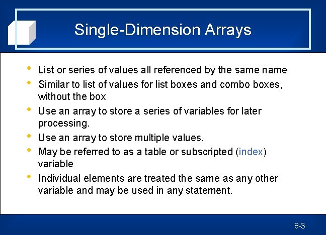 Single-Dimension Arrays • • • List or series of values all referenced by the