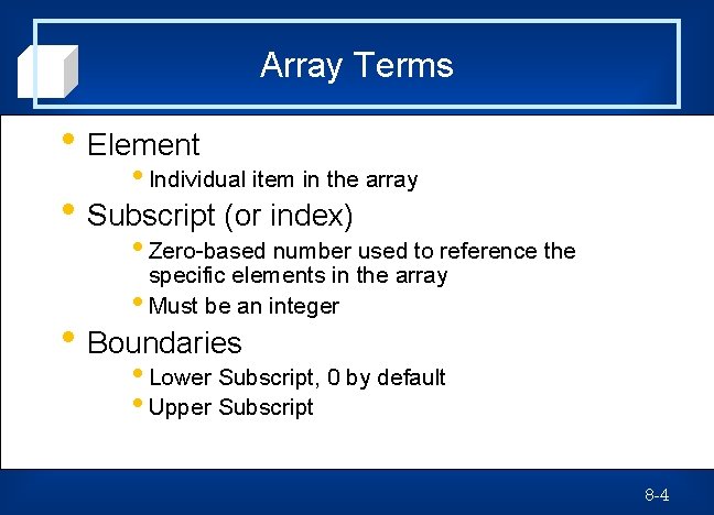 Array Terms • Element • Individual item in the array • Subscript (or index)