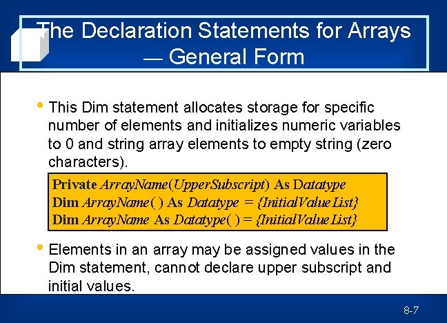 The Declaration Statements for Arrays — General Form • This Dim statement allocates storage