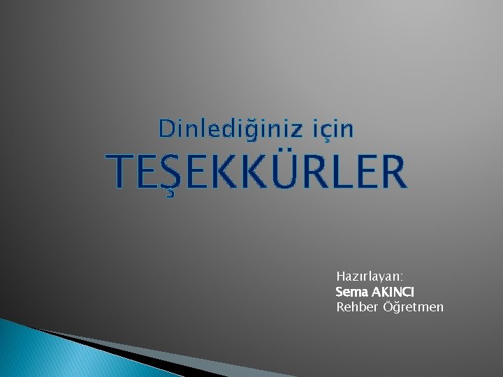 Dinlediğiniz için TEŞEKKÜRLER Hazırlayan: Sema AKINCI Rehber Öğretmen 