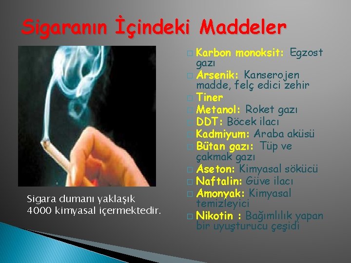 Sigaranın İçindeki Maddeler Karbon monoksit: Egzost gazı � Arsenik: Kanserojen madde, felç edici zehir