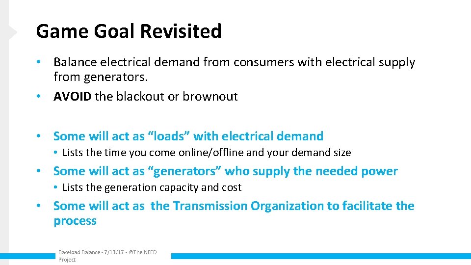 Game Goal Revisited • Balance electrical demand from consumers with electrical supply from generators.