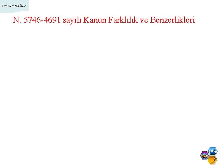 teknokentler N. 5746 -4691 sayılı Kanun Farklılık ve Benzerlikleri 1/11 