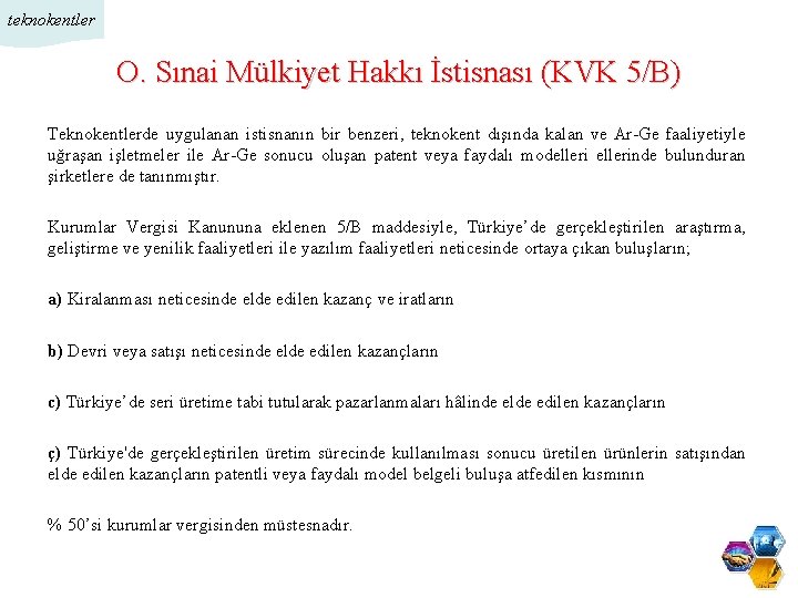 teknokentler O. Sınai Mülkiyet Hakkı İstisnası (KVK 5/B) Teknokentlerde uygulanan istisnanın bir benzeri, teknokent