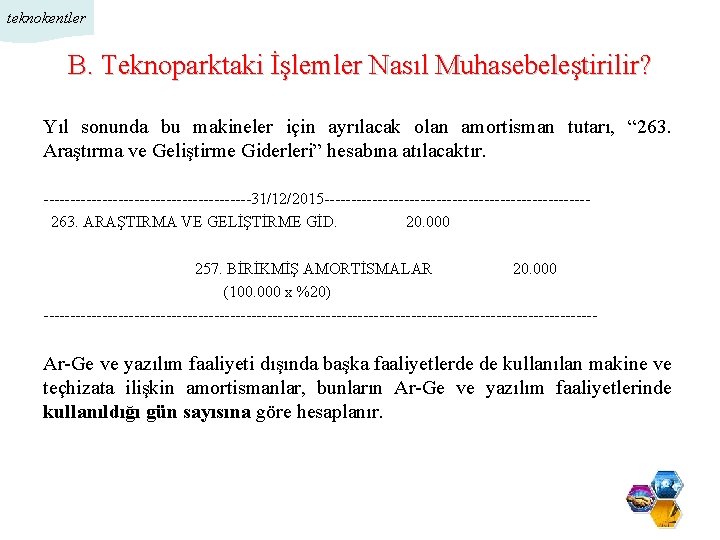 teknokentler B. Teknoparktaki İşlemler Nasıl Muhasebeleştirilir? Yıl sonunda bu makineler için ayrılacak olan amortisman