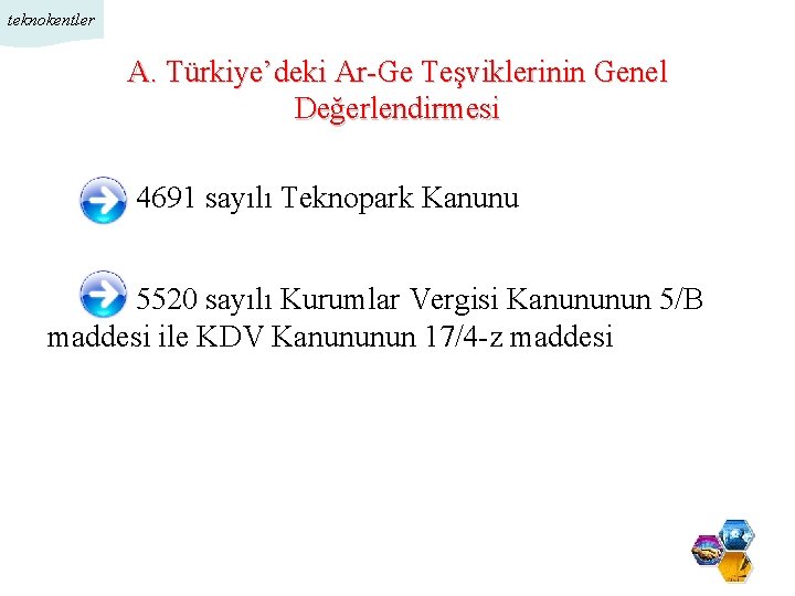 teknokentler A. Türkiye’deki Ar-Ge Teşviklerinin Genel Değerlendirmesi 4691 sayılı Teknopark Kanunu 5520 sayılı Kurumlar