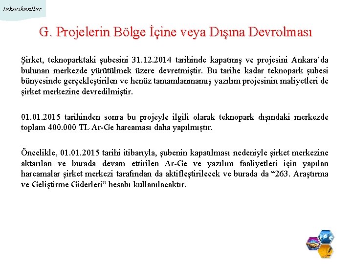 teknokentler G. Projelerin Bölge İçine veya Dışına Devrolması Şirket, teknoparktaki şubesini 31. 12. 2014