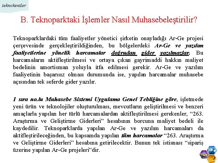 teknokentler B. Teknoparktaki İşlemler Nasıl Muhasebeleştirilir? Teknoparklardaki tüm faaliyetler yönetici şirketin onayladığı Ar-Ge projesi